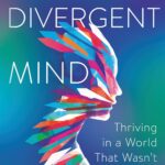 Divergent Mind: Thriving in a World That Wasn't Designed for You