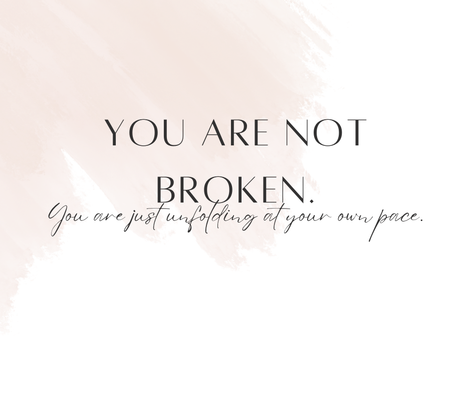cute image with a quote saying You are not broken. You are just unfolding at your own pace. it is for a blog post tialking about the neurodivergent diagnosis journey